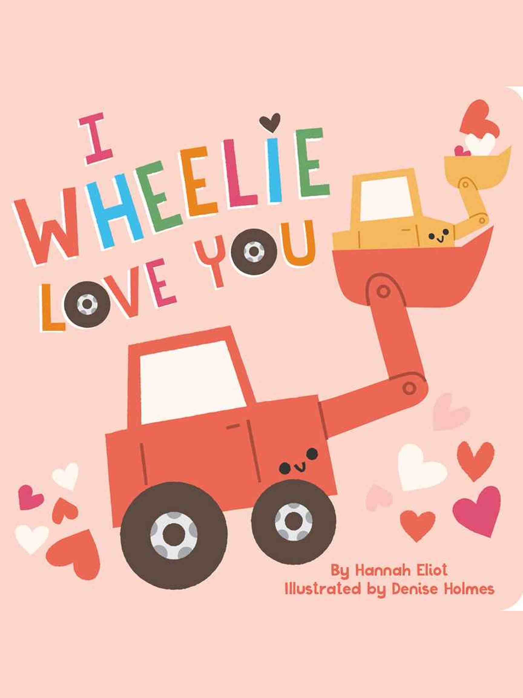 I Wheelie Love You by Hannah Eliot